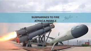 SUBMARINES TO FIRE ATMACA MISSILE: A NEW MILESTONE IN TÜRKIYE’S NAVAL CAPABILITIES