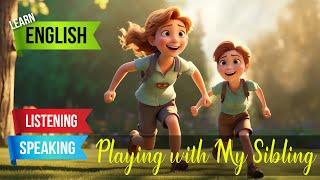 Playing with My Sibling | English Listening Skills - Speaking Skills | Sibling Relationship