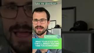 What To Do If Ice Says They'll Arrest You And Take You Downtown