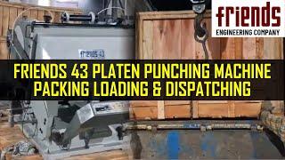 Friends 43 Platen Punching Machine: From Packing to Dispatch | Friends Engineering Company