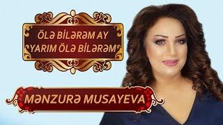 Menzure Musayeva - Ole Bilerem Ay Yarim Ole Bilerem