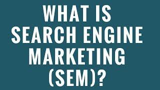 What is Search Engine Marketing (SEM)?