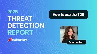 How to use the 2025 Threat Detection Report | Red Canary