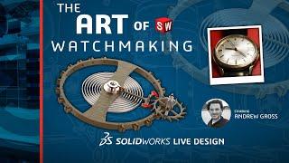 The Art of Watchmaking - SOLIDWORKS LIVE Design - Episode 11 (2022)