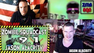 Zombie SquadCAST #91 - JASON ALACRITY