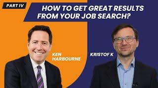 Ken Harbourne & Kristof K Part 4 How to get great results from your job search