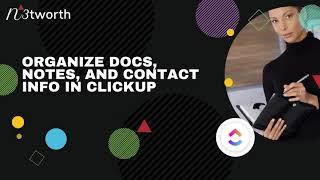 How to organize notes, docs, and contact info, connected to tasks in ClickUp