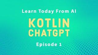 Using ChatGPT AI to Learn Kotlin - EP1