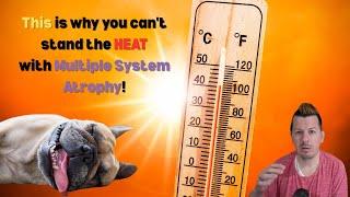 This is why you can't stand the heat with Multiple System Atrophy!