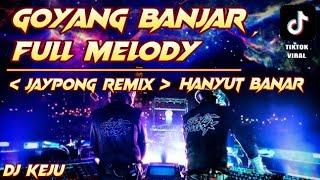 GOYANG BANJAR,FULL MELODY [ JAYPONG REMIX ] TIKTOK VIRAL | DJ KEJU | DJ TERBARU 2020