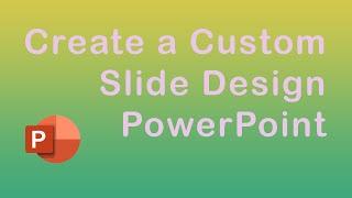 How to create a custom slide design in PowerPoint