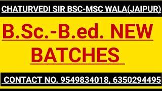 B.Sc.-B.ed. NEW BATCHES INFORMATION