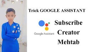 Trick Google assistant || Creator Mehtab