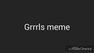 Grrrls Meme - Original By Kapti Lps