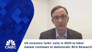 US recession 'lurks' early in 2025 as labor market continues to deteriorate: BCA Research