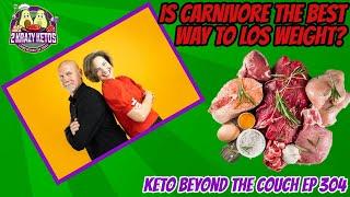 Is Carnivore the best way to lose weight? | Keto Beyond the Couch ep 304