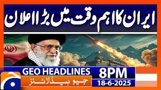 Iran Israel WAR !!! | Geo News 8PM Headlines | 18 June 25