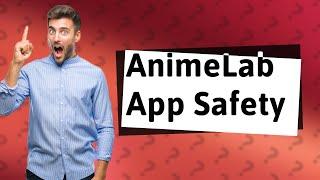 Is AnimeLab app safe?