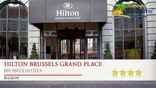 Hilton Brussels Grand Place - Brussels Hotels, Belgium