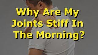 Why Are My Joints Stiff In The Morning?