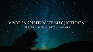 Chantal Rialland : Vivre sa spiritualité au quotidien