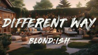 BLOND:ISH - Different Way (Lyrics)