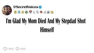 I'm Glad My Mom Died And My Stepdad Shot Himself