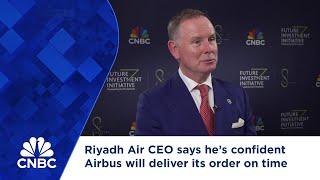 Riyadh Air CEO says he’s confident Airbus will deliver its order on time