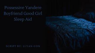 Possessive Yandere Boyfriend Good Girl Sleep Aid [M4F] [Yandere x Willing Listener]