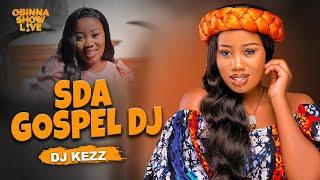 OBINNA SHOW LIVE: SDA GOSPEL DJ - DJ KEZZ