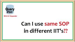 PGC Query?? Can I use same SOP in different IIT's?  Post GATE Counselling 2022