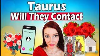 TAURUS  SHOCKING TRUTH! WILL THEY CONTACT YOU!