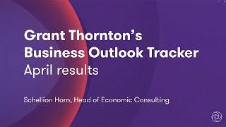 Grant Thornton's Business Outlook Tracker - April results