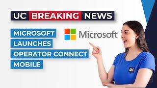 Microsoft Launches Operator Connect Mobile - UC Today Breaking News