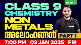 Class 9 Chemistry | Non Metals / അലോഹങ്ങൾ | Part -1 | Xylem Class 9