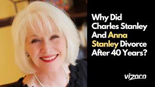 Why Did Charles Stanley And Anna Stanley Divorce After 40 Years