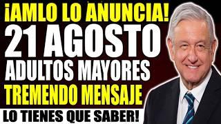 AMLO REVELA TREMENDO MENSAJE! PENSIONADOS ADULTOS MAYORES! TIENES QUE VERLO HOY 21 de AGOSTO