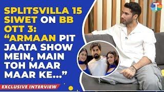 Splitsvilla 15 Siwet Tomar's EXPLOSIVE interview on Bigg Boss OTT 3; SLAMS Armaan Malik, Ranvir