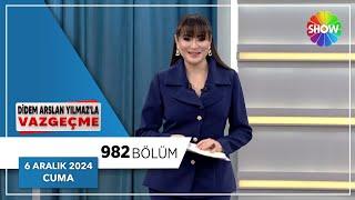 Didem Arslan Yılmaz'la Vazgeçme 982. Bölüm | 6 Aralık 2024