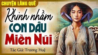 Truyện ngắn nhân quả: “Khinh nhầm con dâu miền núi” Full - Chuyện làng quê đêm khuya