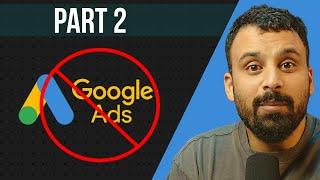 Don't use Google Ads...unless you are willing to do this (Part 2)