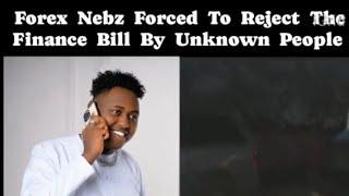 FOREX NEBZ FORCED TO REJECT THE FINANCE BILL BY UNKNOWN PEOPLE