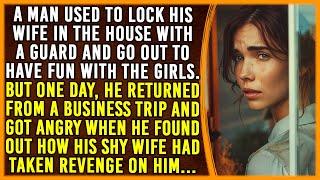 A man locked up his wife with a guard and had fun. But one day he returned from a business trip...