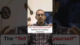 Residency interviews: How to approach the “Tell me about yourself” question