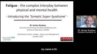 2023 Fatigue - The Complex Interplay Between Physical and Mental Health - Dr. James Kustow