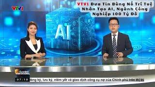 VTV1 Đưa Tin Bùng Nổ Trí Tuệ Nhân Tạo AI, Ngành Công Nghiệp 100 Tỷ Đô