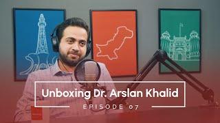 Unboxing Dr Arslan Khalid | Unboxing Pakistan Episode 07