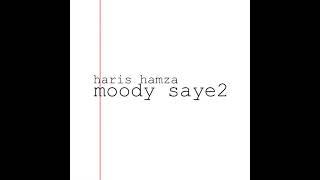 HARIS HAMZA - MOODY SAYE2