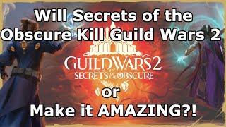 Will Secrets of the Obscure DESTROY Guild Wars 2 or Make it BETTER?