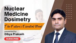 Nuclear Medicine Dosimetry  - The Future's Essential Need